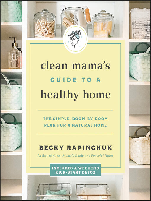 Title details for Clean Mama's Guide to a Healthy Home by Becky Rapinchuk - Available